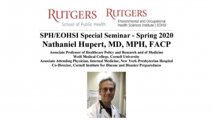SPH/EOHSI Special Seminar- March 12, 2020 -- Modeling COVID-19 (Coronavirus) in New Jersey: What can and cannot be predicted -- Speaker: Nathaniel Hupert, MD, MPH, FACP