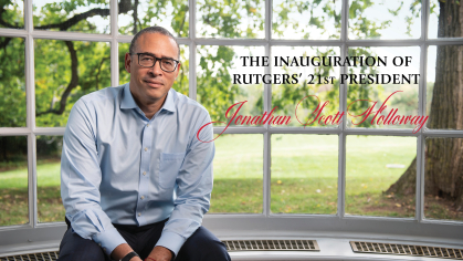 THE INAUGURATION OF Rutgers’ 21st President Jonathan Scott Holloway