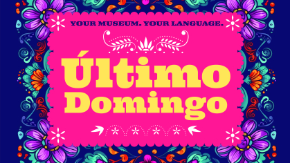 bright, multi-color design with the words your museum, your language, ultimo domingo