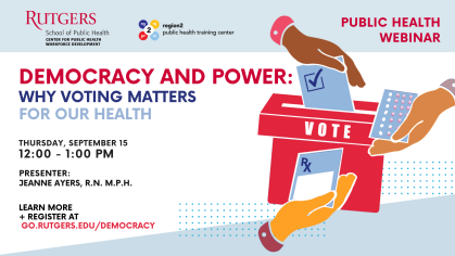 Democracy and Power: Why voting matters for our health.  Thursday, September 15 12:00-1:00pm