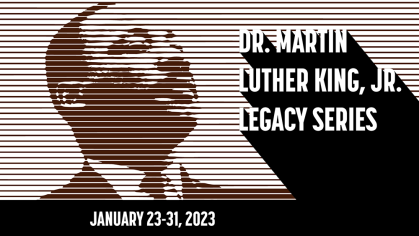 Martin Luther King Jr. Legacy Series, Jan 23-31, 2023