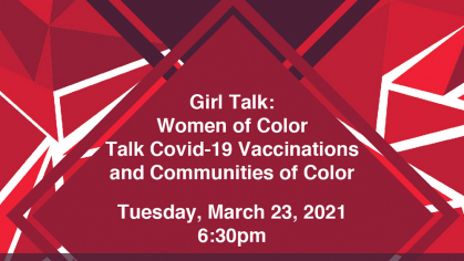 Girl Talk: Women of Color Talk Covid-19 Vaccinations and Communities of Color