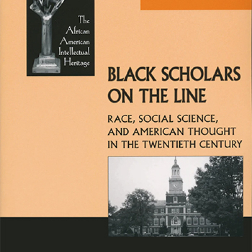 Black Scholars on the Line: Race, Social Science, and American Thought in the Twentieth Century