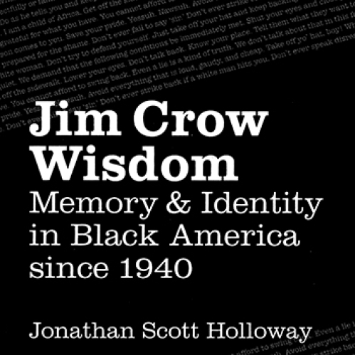 Jim Crow Wisdom: Memory and Identity in Black America Since 1940