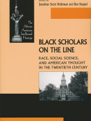 Black Scholars on the Line: Race, Social Science, and American Thought in the Twentieth Century